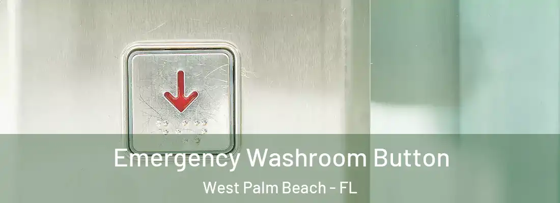 Emergency Washroom Button West Palm Beach - FL
