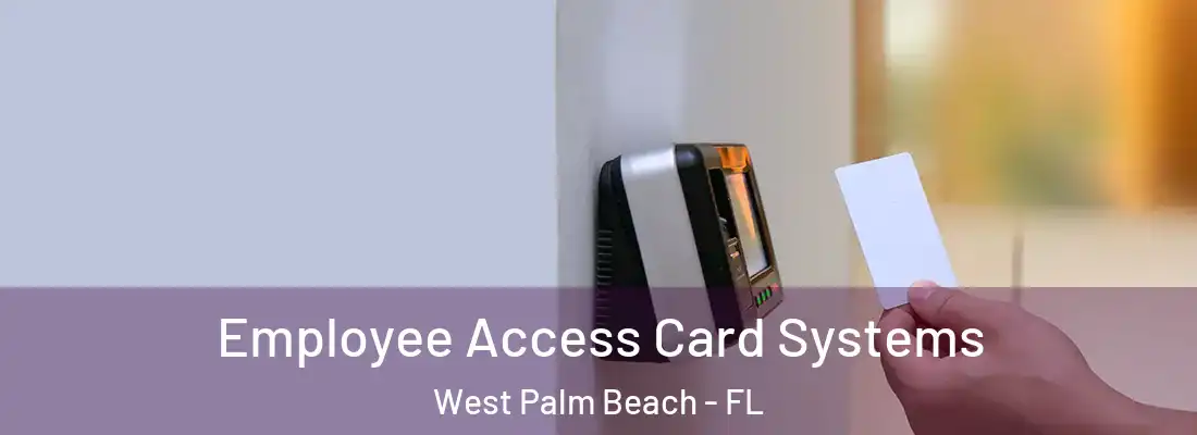 Employee Access Card Systems West Palm Beach - FL