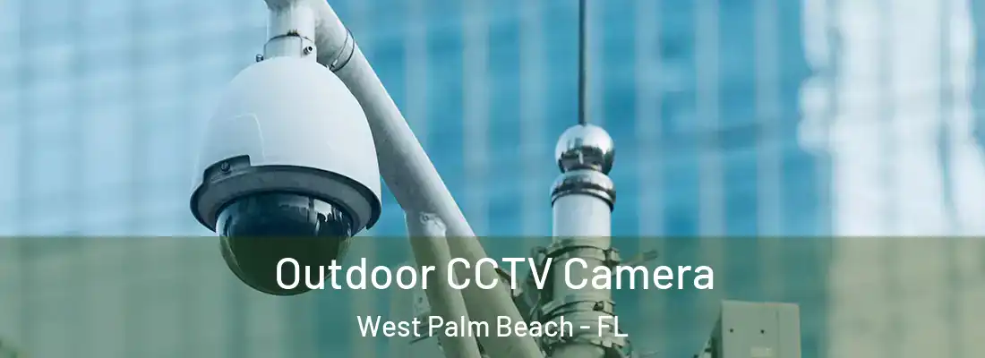  Outdoor CCTV Camera West Palm Beach - FL