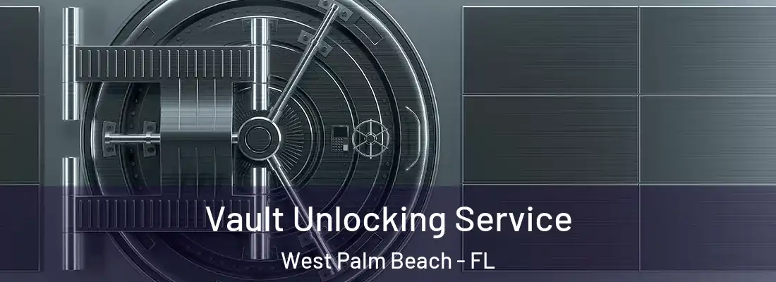 Vault Unlocking Service West Palm Beach - FL